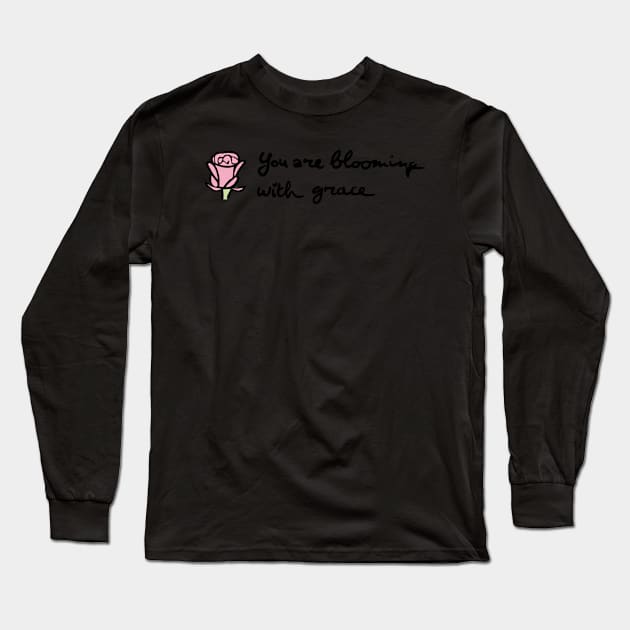 You Are Blooming with grace 2 Long Sleeve T-Shirt by FairytalesInBlk